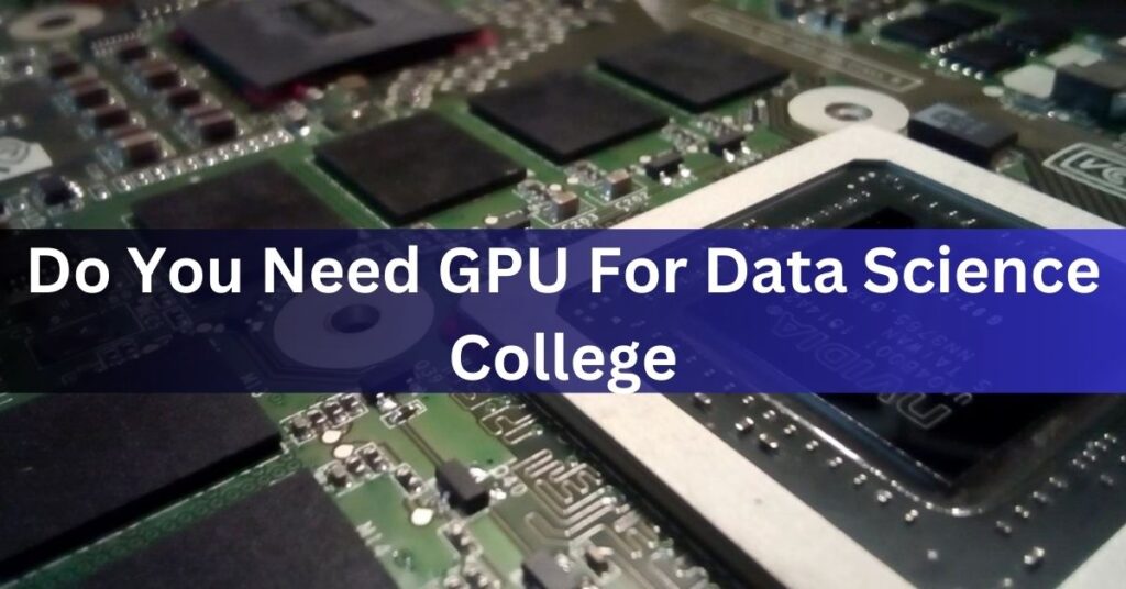 Do You Need GPU For Data Science College