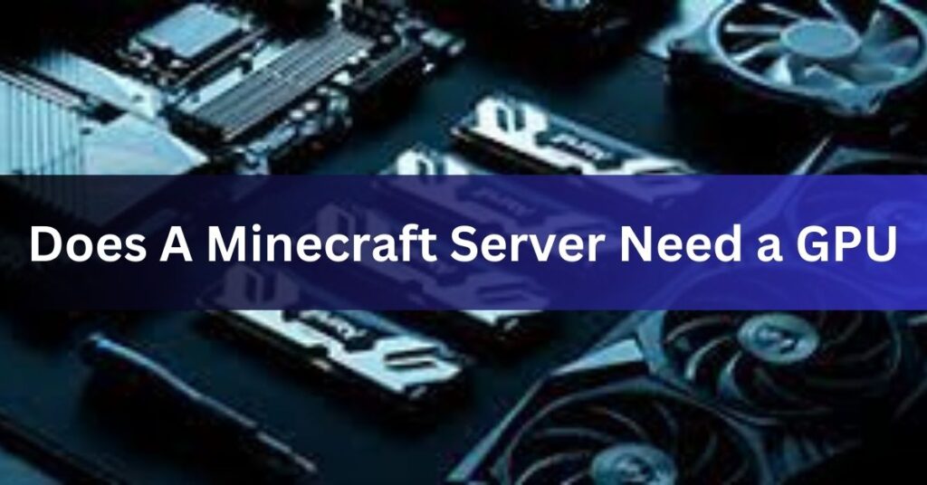 Does A Minecraft Server Need a GPU