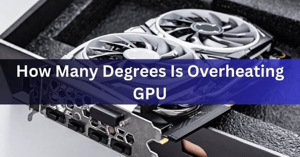 How Many Degrees Is Overheating GPU