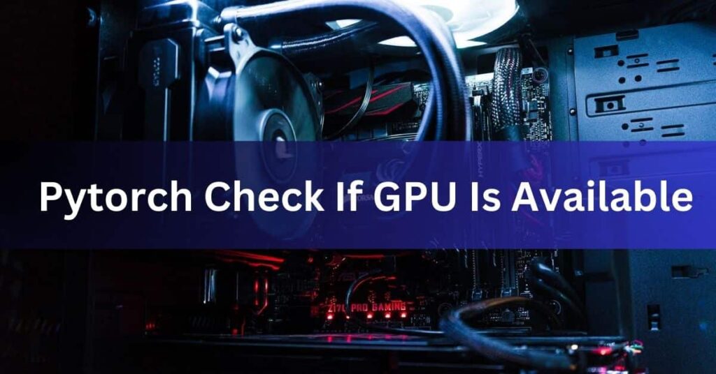 Pytorch Check If GPU Is Available