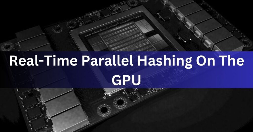 Real-Time Parallel Hashing On The GPU